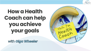 Read more about the article How a Health Coach can help you achieve your goals with Olga Wheeler
