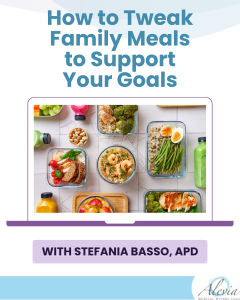 Read more about the article How to Tweak Family Meals to Support Your Goals with Stefania Basso, APD